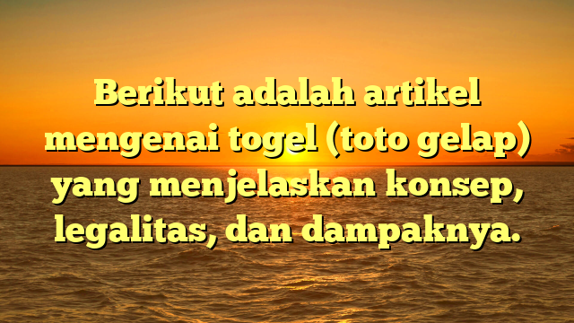 Memahami Togel: Konsep, Legalitas, dan Dampaknya